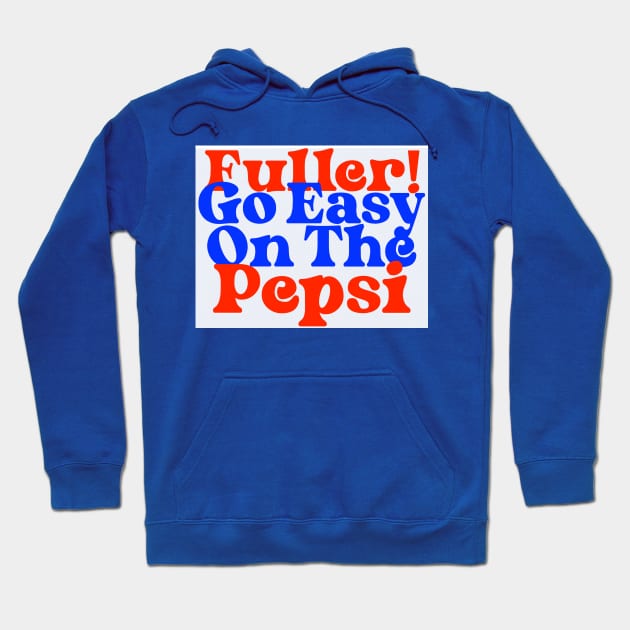 Fuller! Go Easy On The Pepsi Home Alone Quote Hoodie by Take It Keysie 